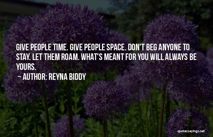 Don't Beg Anyone Quotes By Reyna Biddy