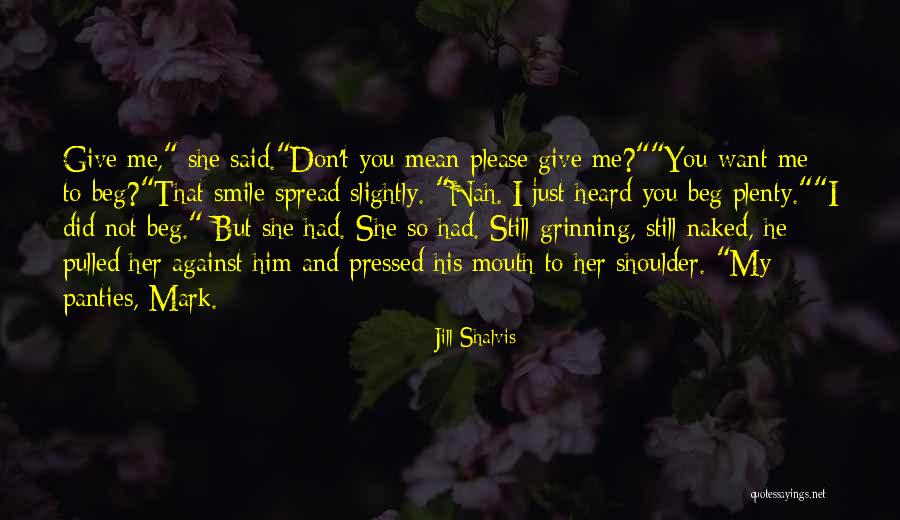 Don't Beg Him Quotes By Jill Shalvis Don't Beg Him Quotes By Jill Shalvis