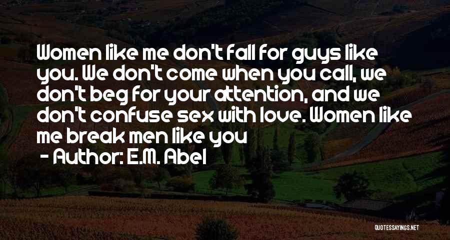 Don't Beg Love Quotes By E.M. Abel