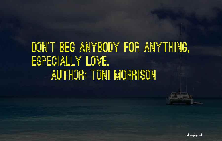 Don't Beg Love Quotes By Toni Morrison