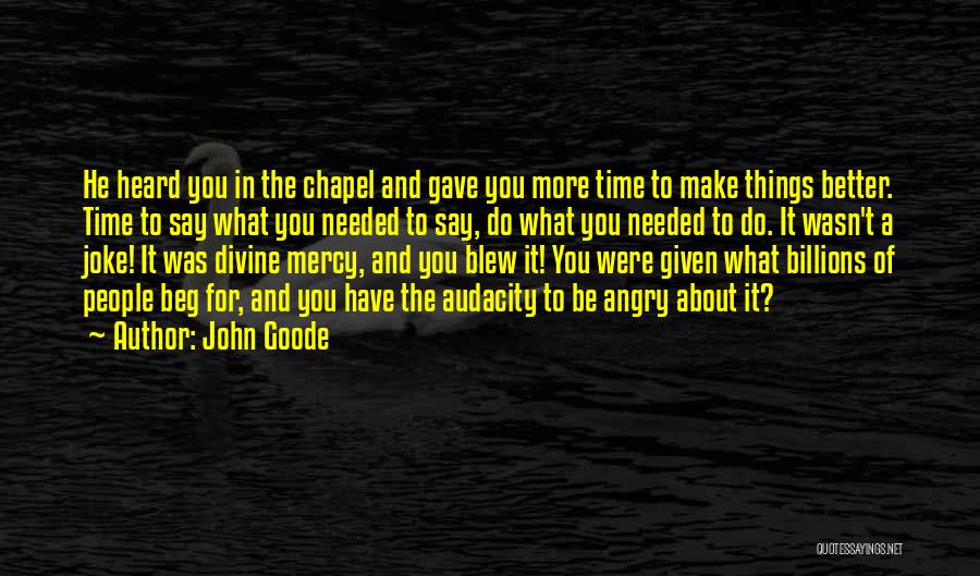 Don't Beg Quotes By John Goode