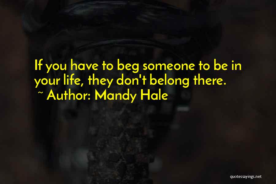 Don't Beg Quotes By Mandy Hale