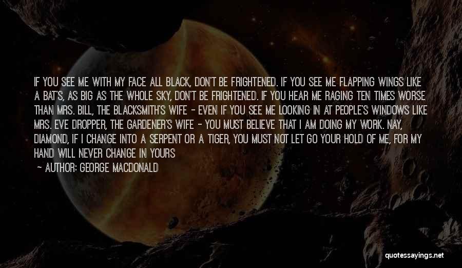 Don't Believe All You See Quotes By George MacDonald