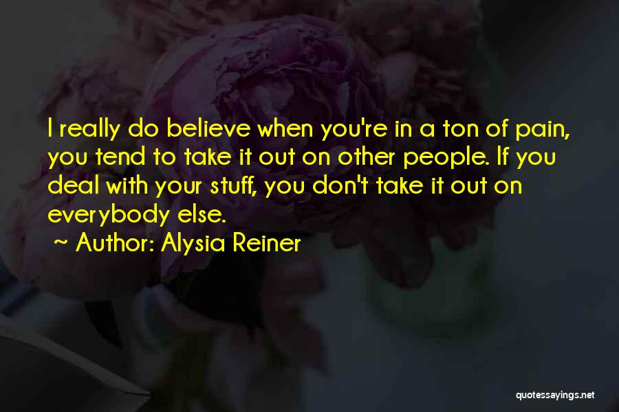 Don't Believe Everybody Quotes By Alysia Reiner