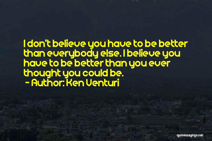 Don't Believe Everybody Quotes By Ken Venturi