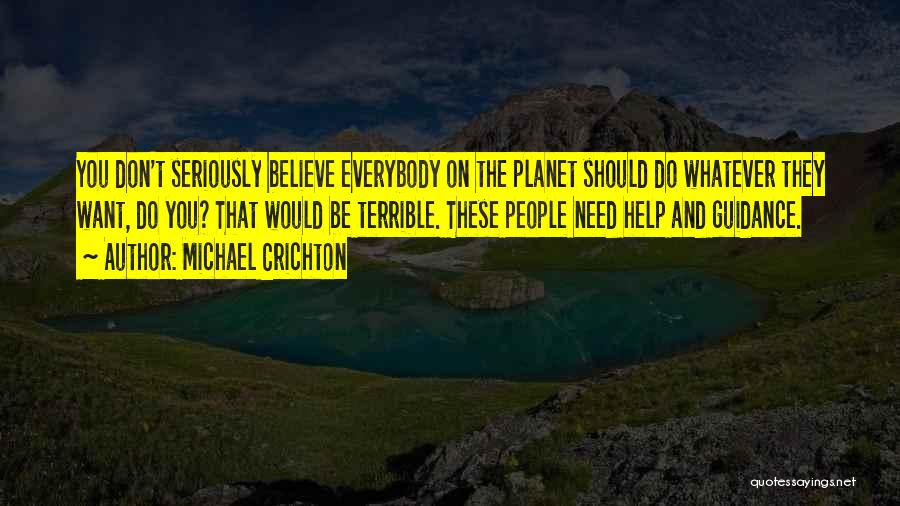 Don't Believe Everybody Quotes By Michael Crichton