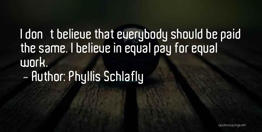 Don't Believe Everybody Quotes By Phyllis Schlafly