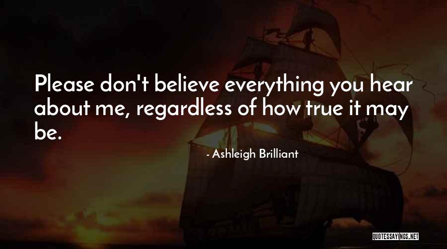 Don't Believe Everything You Hear Quotes By Ashleigh Brilliant