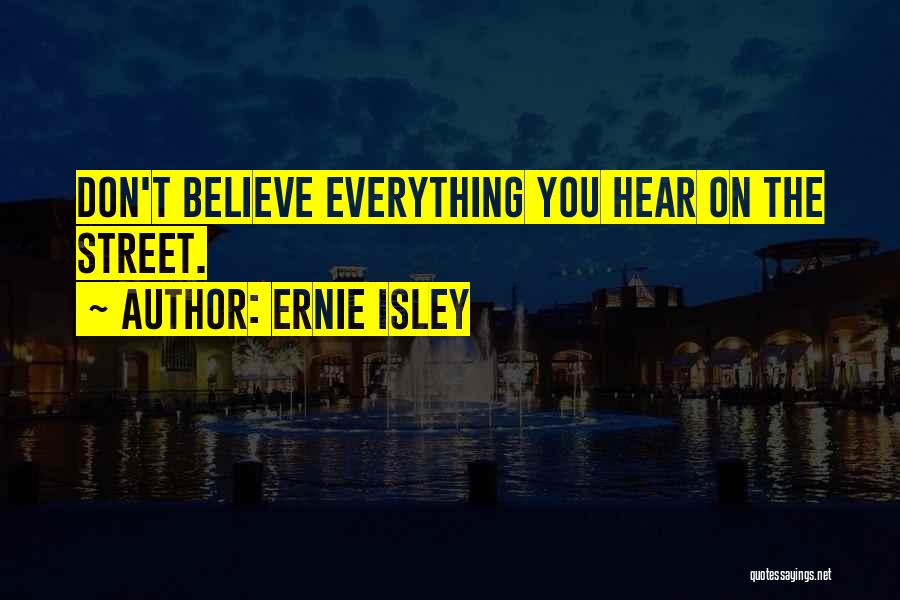 Don't Believe Everything You Hear Quotes By Ernie Isley