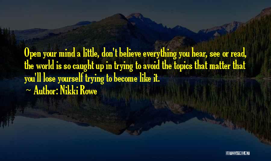 Don't Believe Everything You Hear Quotes By Nikki Rowe