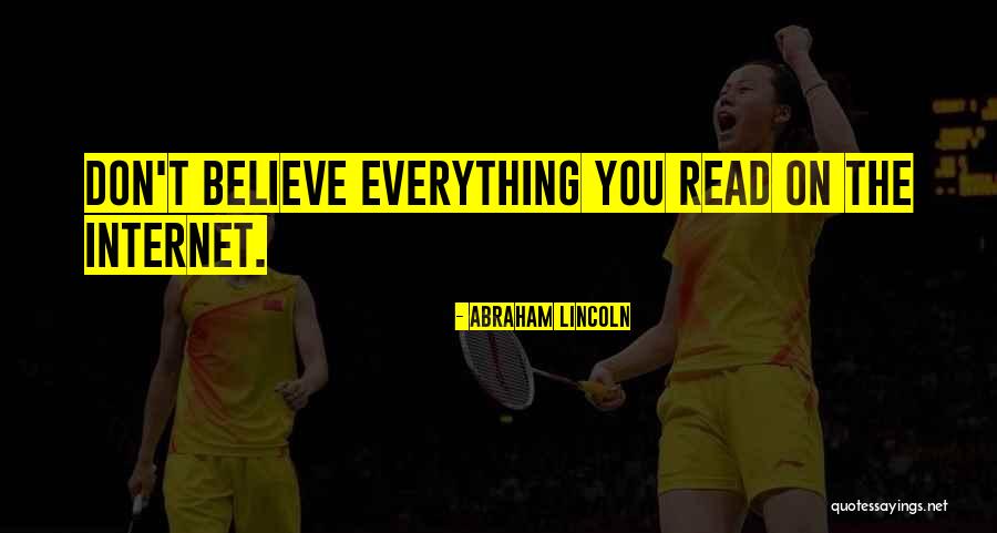 Don't Believe Everything You Read Quotes By Abraham Lincoln