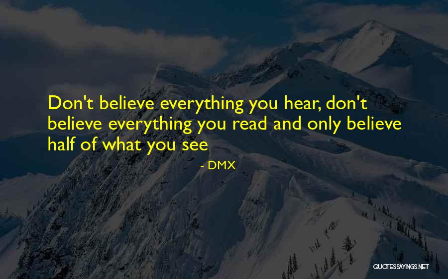Don't Believe Everything You Read Quotes By DMX Don't Believe Everything You Read Quotes By DMX