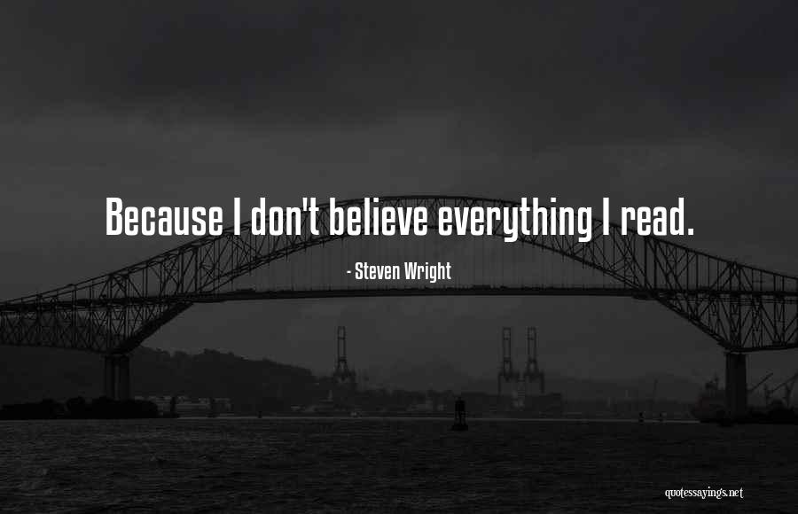 Don't Believe Everything You Read Quotes By Steven Wright Don't Believe Everything You Read Quotes By Steven Wright
