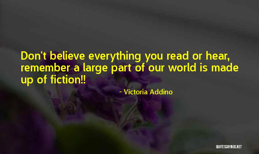 Don't Believe Everything You Read Quotes By Victoria Addino Don't Believe Everything You Read Quotes By Victoria Addino