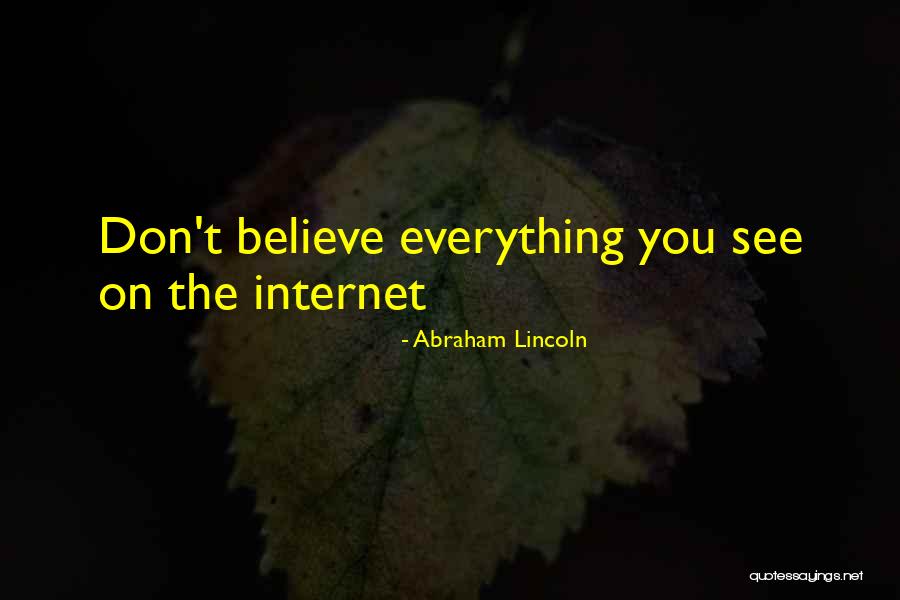 Don't Believe Everything You See Quotes By Abraham Lincoln