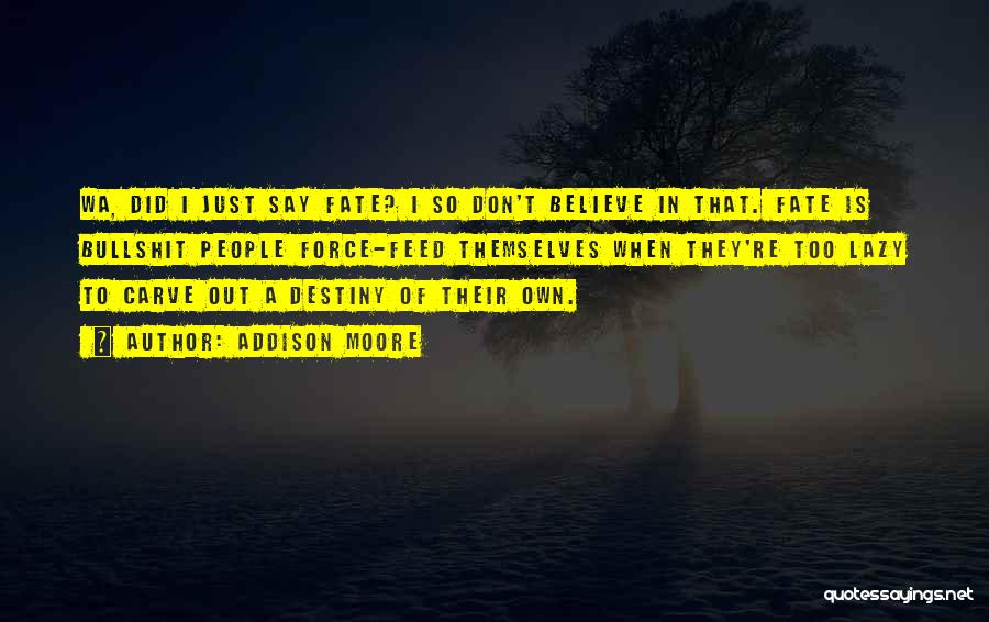 Don't Believe In Fate Quotes By Addison Moore