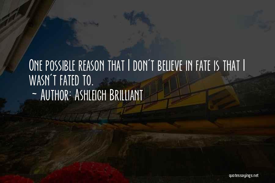 Don't Believe In Fate Quotes By Ashleigh Brilliant