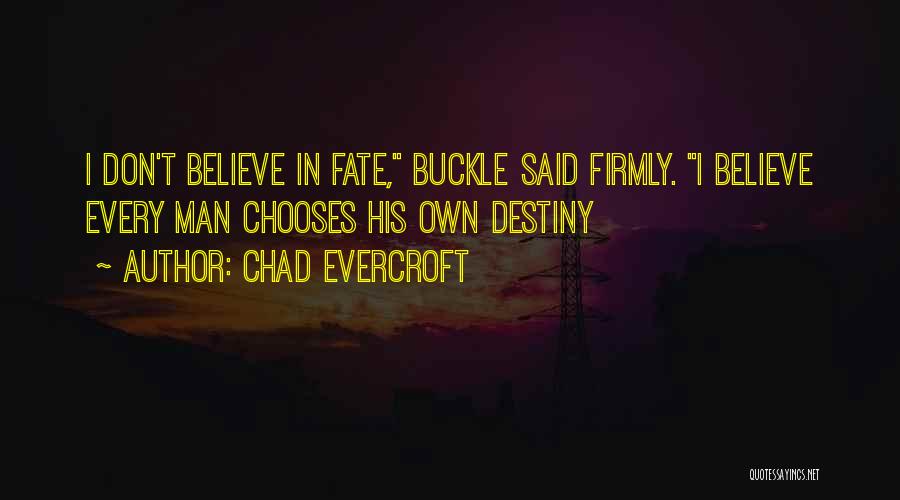 Don't Believe In Fate Quotes By Chad Evercroft