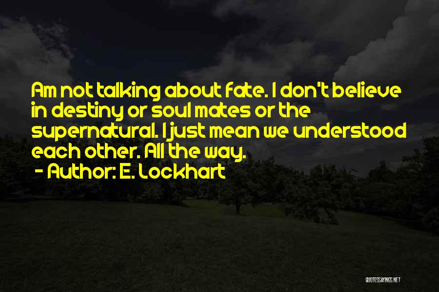 Don't Believe In Fate Quotes By E. Lockhart