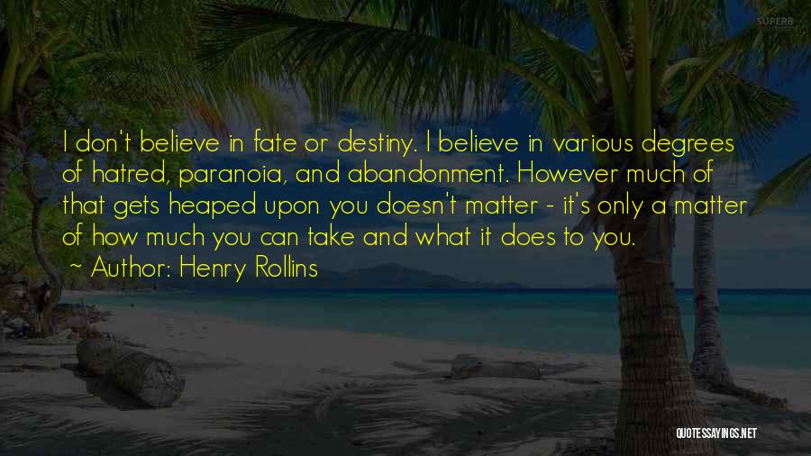 Don't Believe In Fate Quotes By Henry Rollins