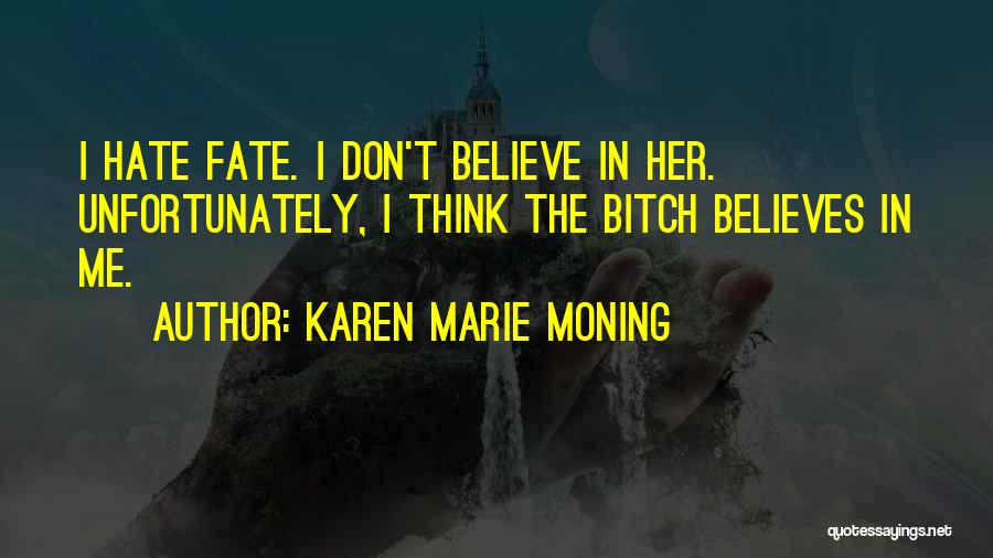 Don't Believe In Fate Quotes By Karen Marie Moning