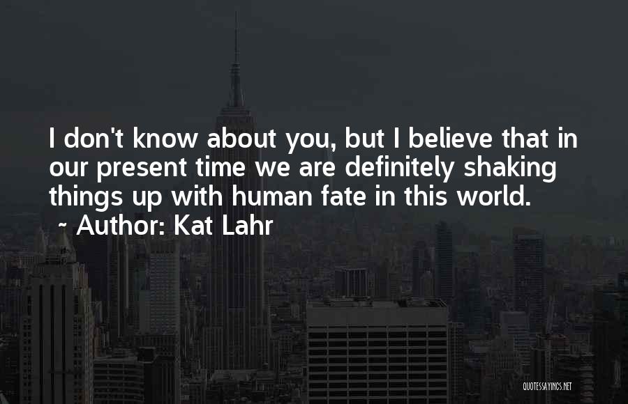 Don't Believe In Fate Quotes By Kat Lahr