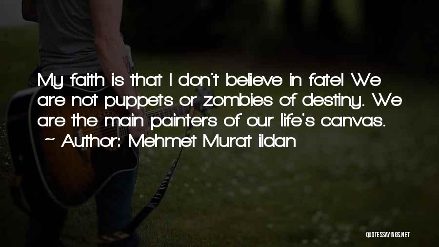 Don't Believe In Fate Quotes By Mehmet Murat Ildan