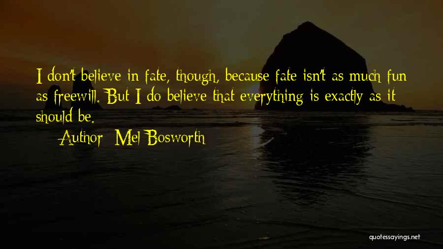 Don't Believe In Fate Quotes By Mel Bosworth