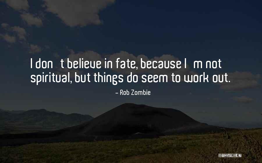 Don't Believe In Fate Quotes By Rob Zombie Don't Believe In Fate Quotes By Rob Zombie