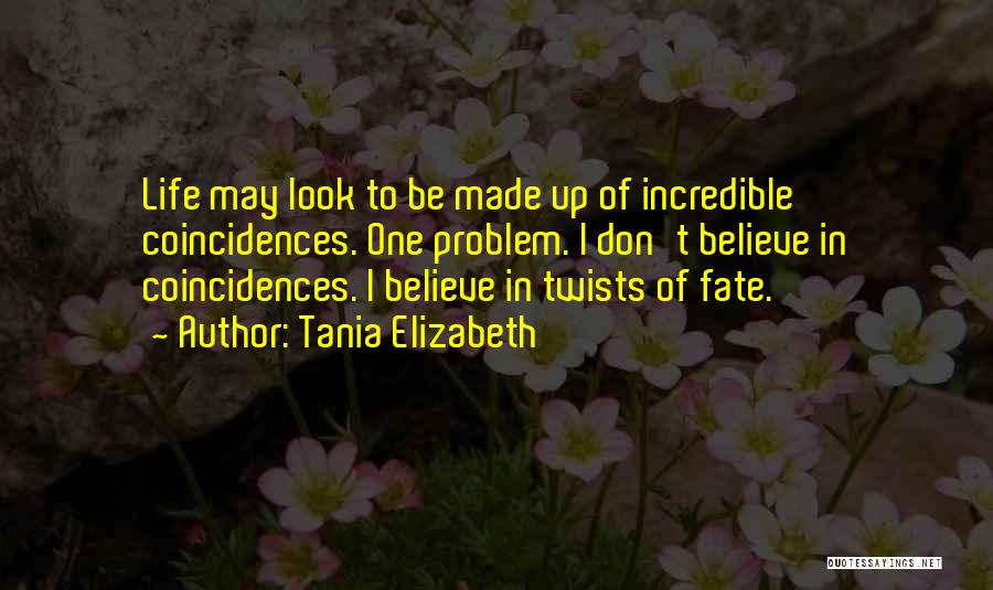 Don't Believe In Fate Quotes By Tania Elizabeth