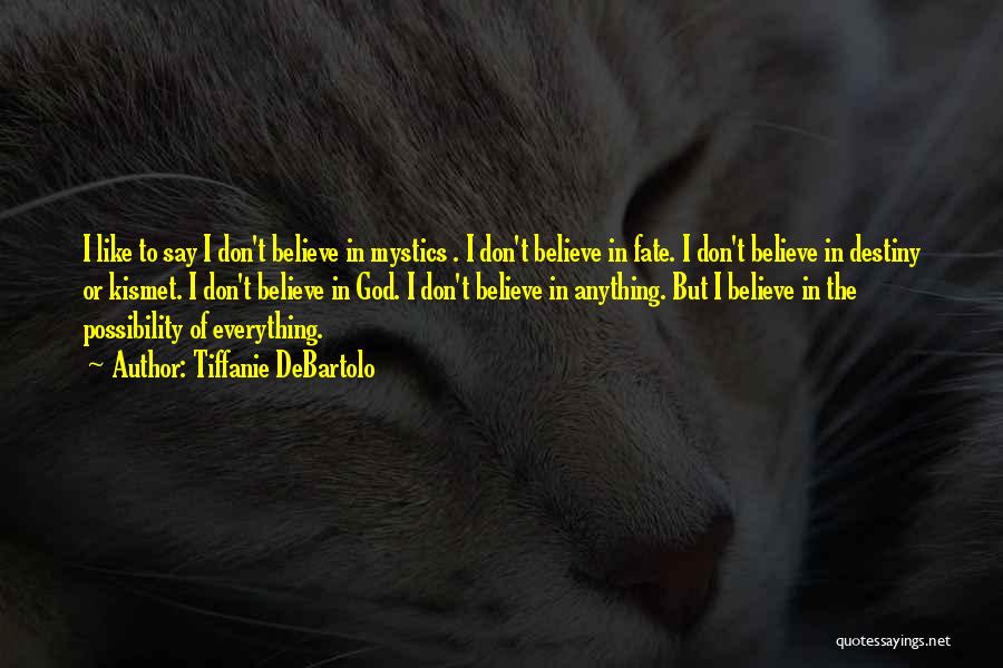 Don't Believe In Fate Quotes By Tiffanie DeBartolo