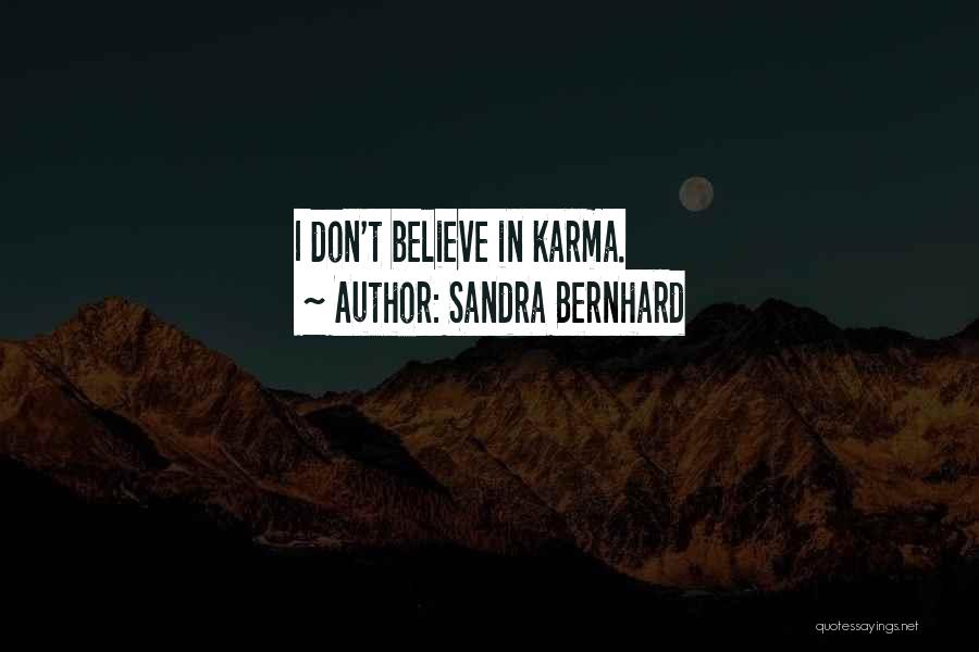Don't Believe In Karma Quotes By Sandra Bernhard