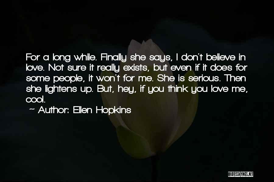 Don't Believe In Love Quotes By Ellen Hopkins