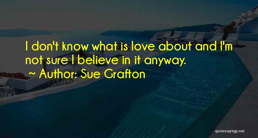 Don't Believe In Love Quotes By Sue Grafton