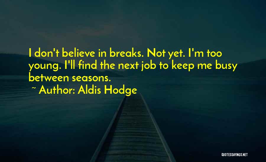 Don't Believe In Me Quotes By Aldis Hodge