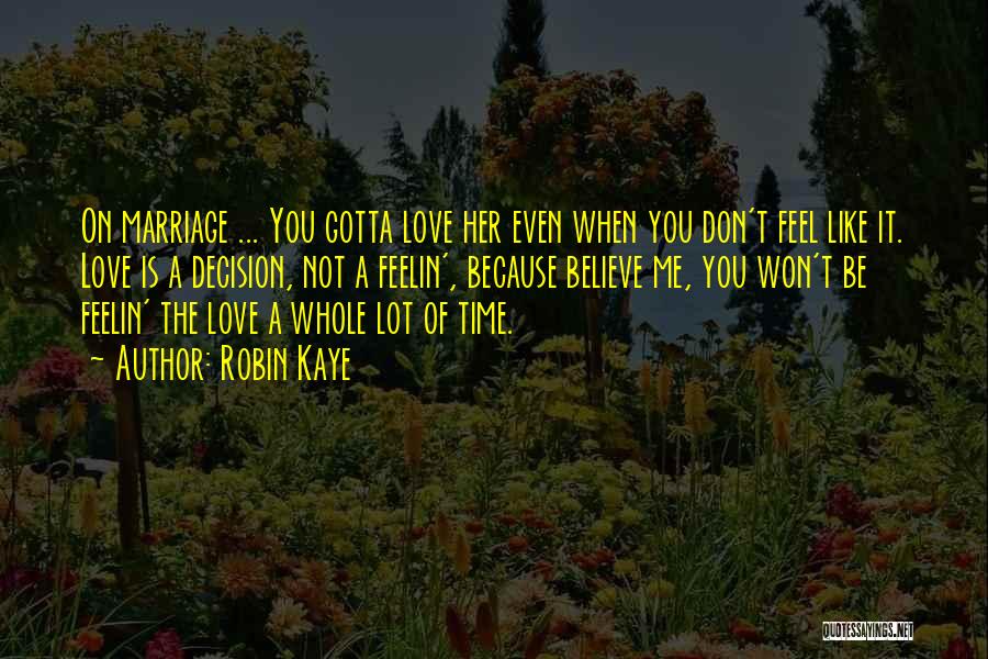 Don't Believe Love Quotes By Robin Kaye