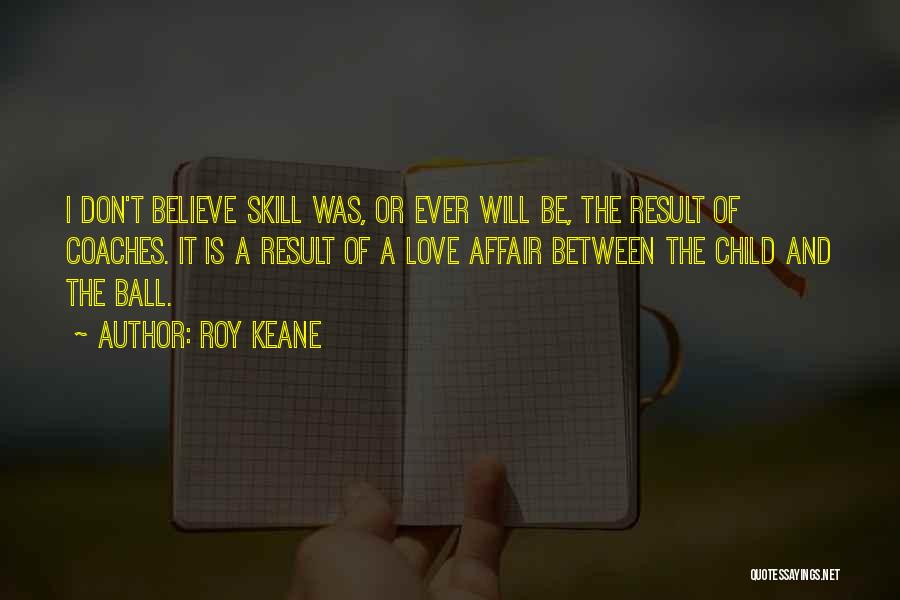 Don't Believe Love Quotes By Roy Keane