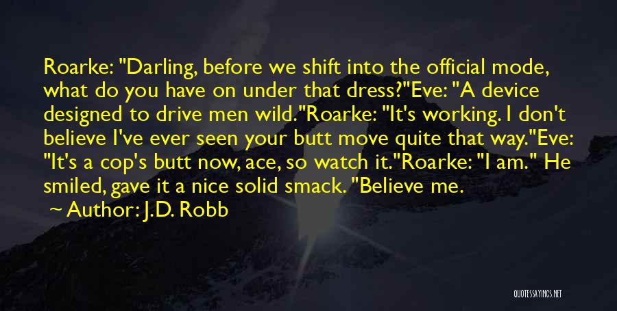 Don't Believe Me Just Watch Quotes By J.D. Robb