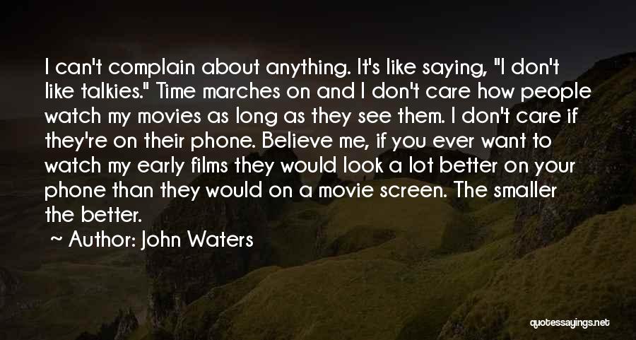 Don't Believe Me Just Watch Quotes By John Waters