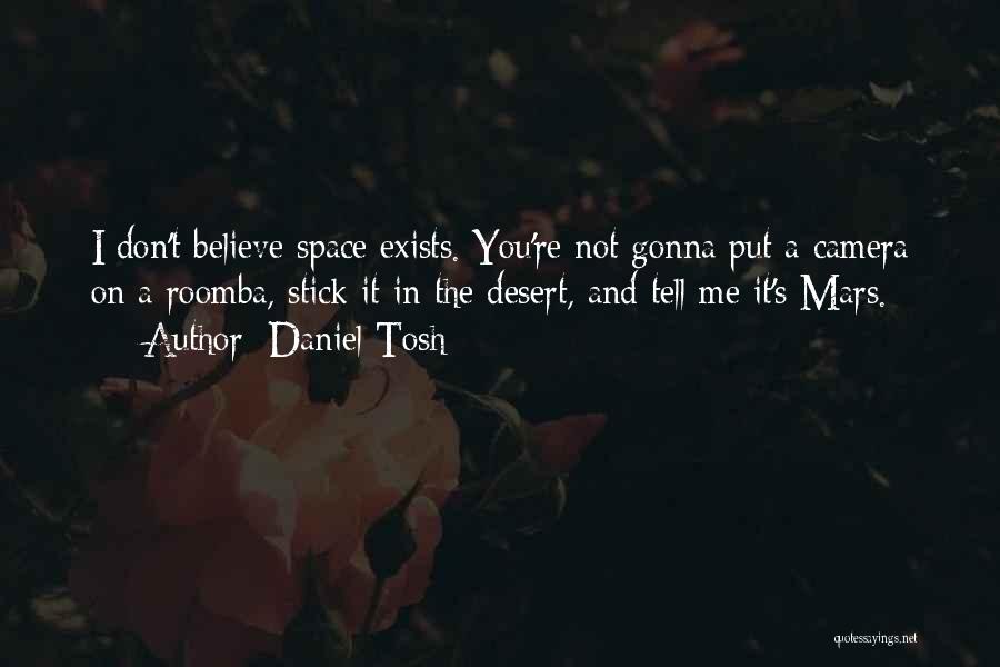 Don't Believe Me Quotes By Daniel Tosh