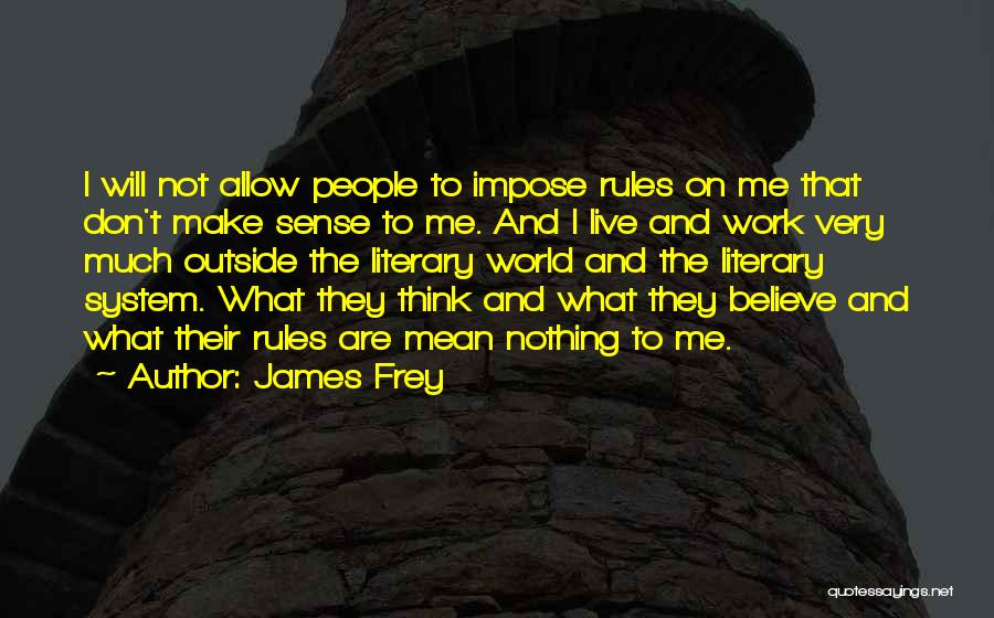 Don't Believe Me Quotes By James Frey