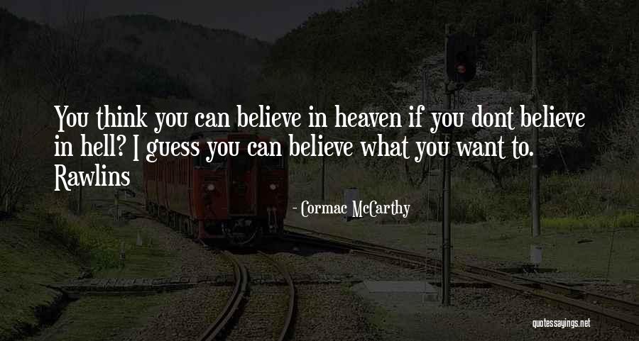 Dont Believe Quotes By Cormac McCarthy Dont Believe Quotes By Cormac McCarthy