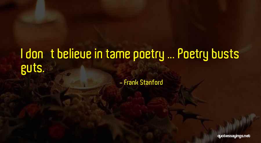 Dont Believe Quotes By Frank Stanford Dont Believe Quotes By Frank Stanford