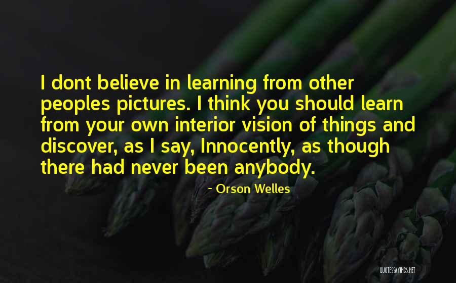 Dont Believe Quotes By Orson Welles Dont Believe Quotes By Orson Welles