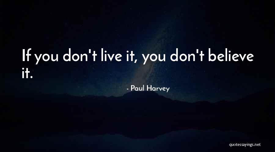Dont Believe Quotes By Paul Harvey Dont Believe Quotes By Paul Harvey