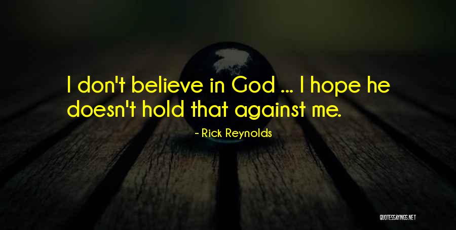 Dont Believe Quotes By Rick Reynolds Dont Believe Quotes By Rick Reynolds