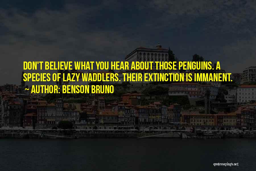 Don't Believe What You Hear Quotes By Benson Bruno