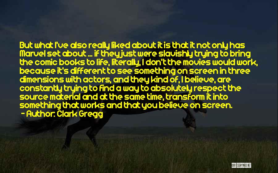 Don't Believe What You See Quotes By Clark Gregg