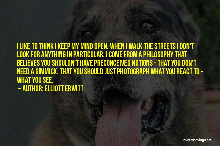 Don't Believe What You See Quotes By Elliott Erwitt