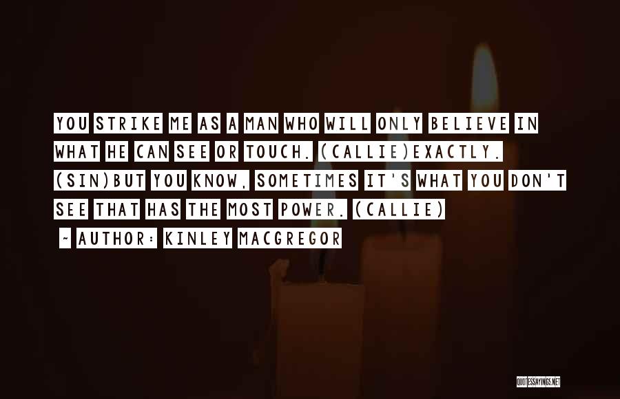 Don't Believe What You See Quotes By Kinley MacGregor